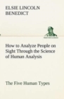 How to Analyze People on Sight Through the Science of Human Analysis : The Five Human Types - Book