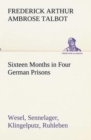 Sixteen Months in Four German Prisons Wesel, Sennelager, Klingelputz, Ruhleben - Book