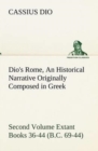 Dio's Rome, Volume 2 an Historical Narrative Originally Composed in Greek During the Reigns of Septimius Severus, Geta and Caracalla, Macrinus, Elagabalus and Alexander Severus and Now Presented in En - Book