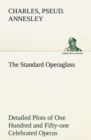 The Standard Operaglass Detailed Plots of One Hundred and Fifty-one Celebrated Operas - Book