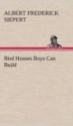 Bird Houses Boys Can Build - Book