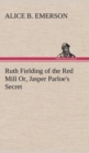 Ruth Fielding of the Red Mill Or, Jasper Parloe's Secret - Book