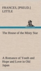 The House of the Misty Star a Romance of Youth and Hope and Love in Old Japan - Book