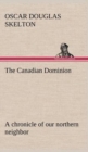 The Canadian Dominion a Chronicle of Our Northern Neighbor - Book