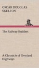 The Railway Builders a Chronicle of Overland Highways - Book