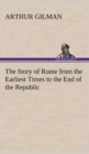 The Story of Rome from the Earliest Times to the End of the Republic - Book
