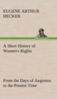A Short History of Women's Rights from the Days of Augustus to the Present Time. with Special Reference to England and the United States. Second Edition Revised, with Additions. - Book