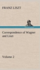 Correspondence of Wagner and Liszt - Volume 2 - Book