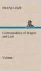 Correspondence of Wagner and Liszt - Volume 1 - Book