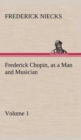 Frederick Chopin, as a Man and Musician - Volume 1 - Book