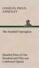 The Standard Operaglass Detailed Plots of One Hundred and Fifty-one Celebrated Operas - Book