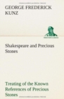 Shakespeare and Precious Stones Treating of the Known References of Precious Stones in Shakespeare's Works, with Comments as to the Origin of His Material, the Knowledge of the Poet Concerning Preciou - Book