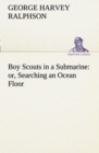 Boy Scouts in a Submarine : Or, Searching an Ocean Floor - Book
