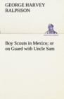 Boy Scouts in Mexico or on Guard with Uncle Sam - Book