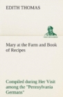 Mary at the Farm and Book of Recipes Compiled During Her Visit Among the Pennsylvania Germans - Book