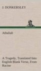 Athaliah a Tragedy, Intended for Reading Only, Translated Into English Blank Verse, from Racine (A. Gombert's Edition, 1825) - Book