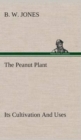 The Peanut Plant Its Cultivation and Uses - Book