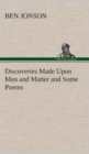 Discoveries Made Upon Men and Matter and Some Poems - Book