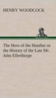 The Hero of the Humber or the History of the Late Mr. John Ellerthorpe - Book