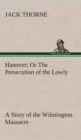 Hanover or the Persecution of the Lowly a Story of the Wilmington Massacre. - Book
