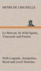 Le Morvan, [A District of France, ] Its Wild Sports, Vineyards and Forests with Legends, Antiquities, Rural and Local Sketches - Book
