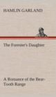 The Forester's Daughter a Romance of the Bear-Tooth Range - Book
