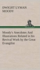 Moody's Anecdotes and Illustrations Related in His Revival Work by the Great Evangilist - Book