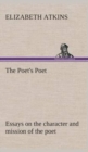 The Poet's Poet : Essays on the Character and Mission of the Poet as Interpreted in English Verse of the Last One Hundred and Fifty Years - Book