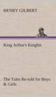 King Arthur's Knights the Tales Re-Told for Boys & Girls - Book