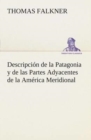 Descripcion de la Patagonia y de las Partes Adyacentes de la America Meridional - Book