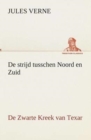 de Strijd Tusschen Noord En Zuid de Zwarte Kreek Van Texar - Book