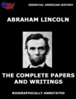 The Complete Papers And Writings Of Abraham Lincoln : Biographically Annotated Edition - eBook