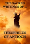 The Sacred Writings of Theophilus of Antioch - eBook