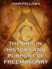 The Origin, History & Purport of Freemasonry - eBook