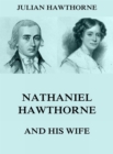 Nathaniel Hawthorne And His Wife - eBook