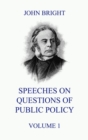 Speeches on Questions of Public Policy, Volume 1 - eBook