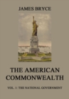 The American Commonwealth : Vol. 1: The National Government - eBook