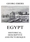Egypt: Historical, Descriptive and Picturesque - eBook