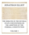 The Debates in the several State Conventions on the Adoption of the Federal Constitution, Vol. 3 - eBook