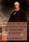 Sketch of the life and character of Rutherford B. Hayes - eBook