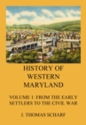 History of Western Maryland : Vol. 1: From the early settlers to the Civil War - eBook