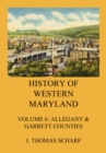 History of Western Maryland : Vol. 6: Allegany & Garrett Counties - eBook