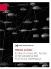 Marina Grzinic: Re-politicizing Art, Theory, Presentation and New Media Technology : Publications of the University of Fine Arts Vienna 6 - Book