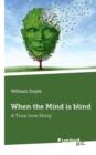 When the Mind is Blind : A True Love Story - Book