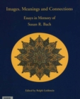Images, Meanings & Connections : Essays in Memory of Susan R Bach - Book