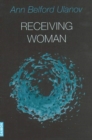 Receiving Woman : Studies in the Psychology & Theology of the Feminine - Book