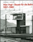 Max Vogt - Bauen Fur die Bahn 1957-1989 - Book