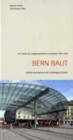 Bern Baut : Ein Fuhrer Zur Zeitgenossischen Architektur 1990-2010 - Book