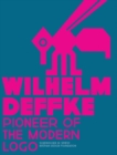 Pioneer of the Modern Logo: Wilhelm Deffke 1887-1950 - Book