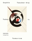 Sophie Taeuber Arp: Today is Tomorrow - Book
